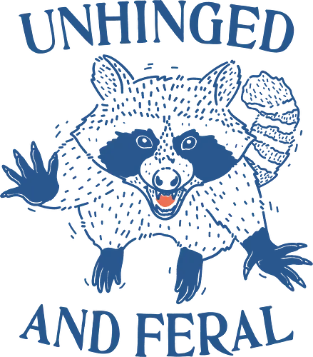 Unhinged and Feral - unhinged and feral, unhinged, feral, raccoon, minimalist, fun, funny, meme, sarcastic, sarcasm