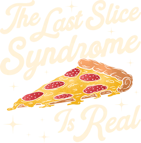 The Last Slice Syndrome for Pizza Lover - pizza, cheese lover, food, foodie, funny, funny pizza, humor, i love pizza, pizza addict, pizza and chill, pizza is love, pizza lover, pizza party, pizza slice, slice of life