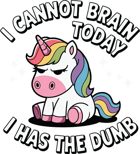 I cannot brain today, I has the dumb - stars, quote, unicorn, rainbow, humor, text, cartoon, cute, fantasy