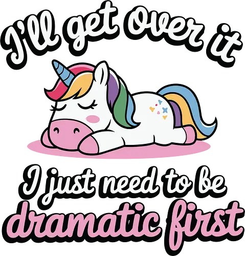 I'll get over it, I just need to be dramatic first - unicorn, humor, quote, dramatic, colorful mane, playful, cute, cartoon, text, relaxed