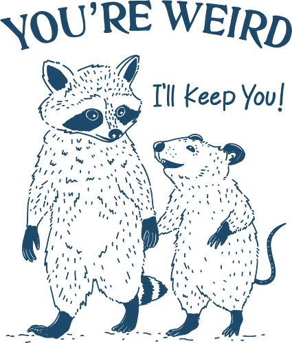 You Are Weird - you’re weird, i’ll keep you, raccoon, opossum, valentine day, together forever, humor, meme, sarcastic, funny