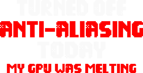 Anti-Aliasing Off Today (Anti-Aliasing heute aus) - gaming, pixel, retro, grafik, gpu, lag, pixelkunst, videospiele, nerd, geek, computer, gamer, humor, glitch, technologie, shader, ruckeln, hardware, grafikfehler, pc, konsole, programmer, programming, online game