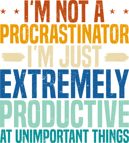 I'M NOT A PROCRASTINATOR, I'M EXTREMELY PRODUCTIVE AT UNIMPORTANT THINGS - humor, procrastination, quote, text, colorful, bold, playful, design, sarcastic, message