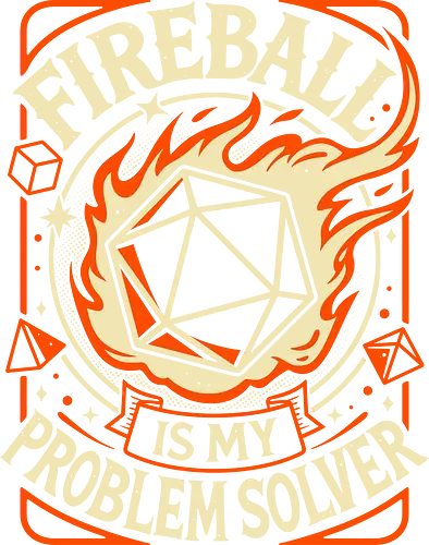 Fireball Is My Problem Solver - d20 dice, fireball, critical hit, dice roll, roleplayer, rpg gamer, Pen and Paper, fantasy, magic spell, tabletop gaming, magical, dm, geek, dungeon master, retro