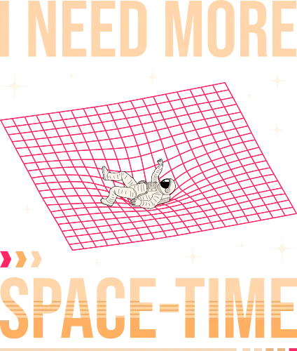 I Need More Space-Time - i need more space, anti social, antisocial, astronaut, funny, geek, humor, i need my space, i need space, introvert, nerd, sci fi, science, social awkward, space