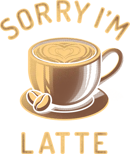 Sorry I'm Latte - coffee, caffeine, decaf, sarcasm, work life, black coffee, Anti Social, hate morning, dilligaf, idgaf, mind your business, introvert, anti human, anti people, internet meme, hilarious, vintage, retro, coffee lovers, coffee addict, depresso
