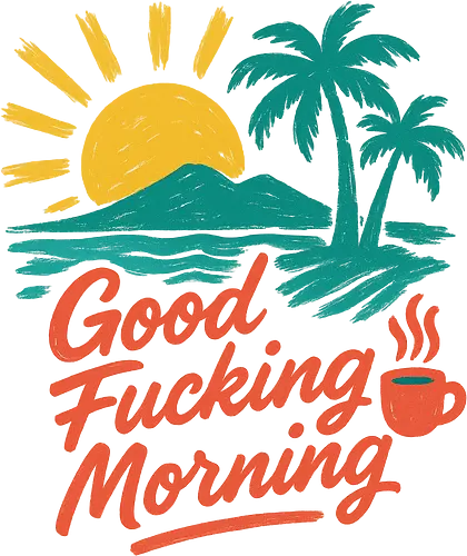 Good fucking morning 2 - good, morning, fuck, fucking, sun, beach, art, artsy