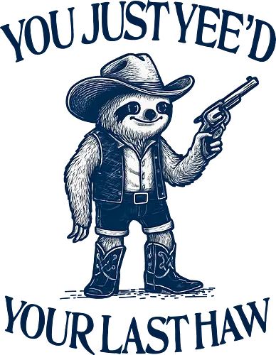 You Just Yee’d Your Last Haw - sloth, cowboy, western, funny, retro, vintage, humor, yeehaw, slow, desert, wild west