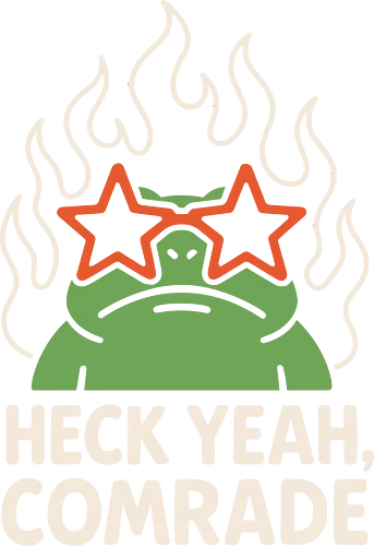 Heck Yeah, Comrade - frog, flames, sunglasses, star-shaped, green, graphic, text, cartoon, bold Heck Yeah, Comrade - frog, flames, sunglasses, star-shaped, green, graphic, text, cartoon, bold