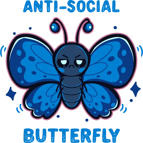 Anti Social Butterfly - sarcastic, mood, moody, relatable, attitude, blue butterfly, social anxiety, introverted, funny, asozialer Schmetterling, Schmetterling, unsozial, sozialer Schmetterling, introvertiert, mürrisch, sarkastisch, anti social butterfly, butterfly, antisocial, social butterfly, introvert, grumpy