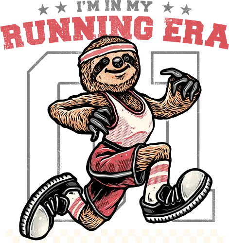 I’m in my running era - Sloth, animal, cute, exercise, fitness, running, funny, humor