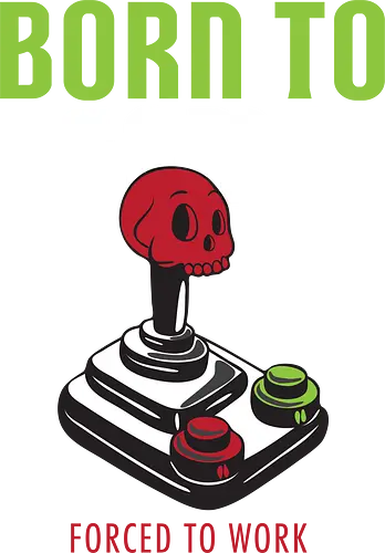 BORN TO GAME FORCED TO WORK - gaming, joystick, skull, typography, vintage, humor, duality, passion, work