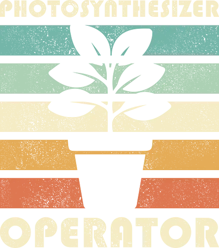 Photosynthesizer Operator  - plant lover, biology, botanical, caretaker, flower, funny, gardening, gardening lover, geek, humor, nature, nerd, photosynthesis, sarcasm, scienc