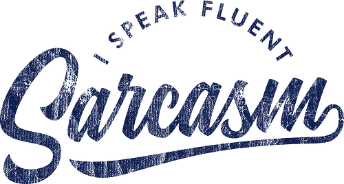 I Speak Fluent Sarcasm V2 - sarcasm, funny gift, funny quote, funny sayings, funny slogan, funnytee, gift, humor, quotes, inspirational, inspirational quote, motivational, motivational words, sarcastic, funny saying