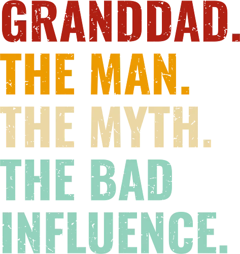 The Man, The Myth, The Bad Influence - granddad, humor, quote, text, typography, colorful, playful, fun, statement