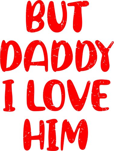 BUT DADDY I LOVE HIM - typography, bold text, red letters, emotional expression, love, conflict, contrasting colors, message, bold statement, feelings
