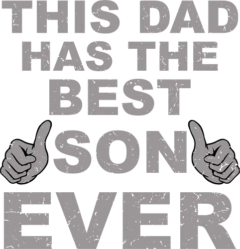 THIS DAD HAS THE BEST SON EVER - message, son, dad, appreciation, proud, thumbs-up, minimalist, grey, typography, relationship
