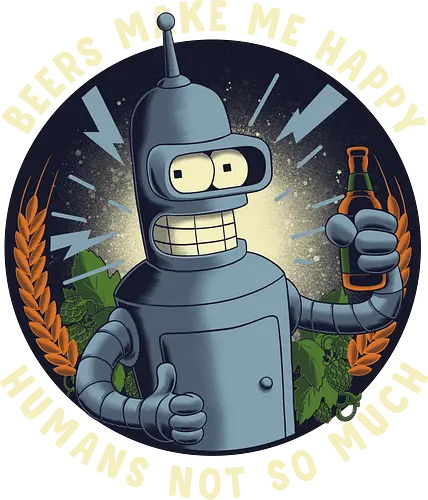 Beers Make Me Happy - Bender, beer