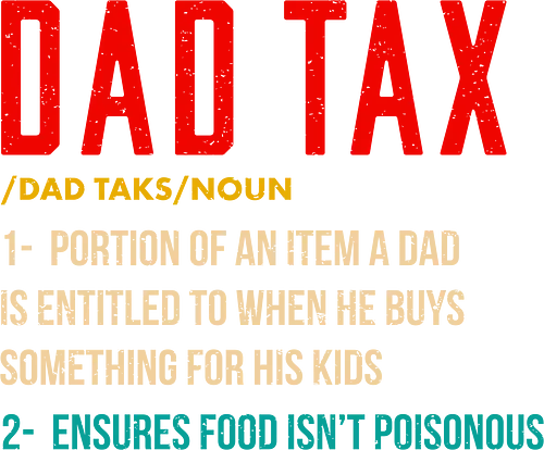 Dad Tax - definition, text, parenthood, funny, kids, quote, entitlement, dad, tax, humor