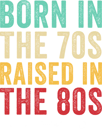 Raised in the 80s - vintage, generation x, 80s series, 90s series, retro, funny, tv series, 80s, 70s, 90s, rock