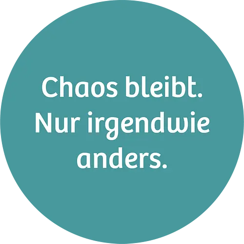 Chaos bleibt - Alltag, Alltagskomik, Spruch