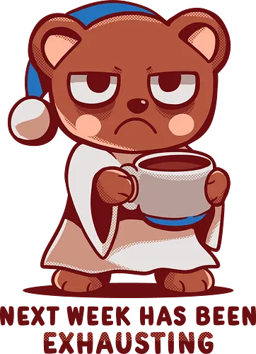 Next Week has been Exhausting - lustiger Bär, müder Bär, nächste Woche, anstrengend, Kaffeeliebhaber, faule Stimmung, introvertiert, sarkastisch, funny bear, tired bear, next week, exhausting, coffee lover, lazy mood, introvert, sarcastic