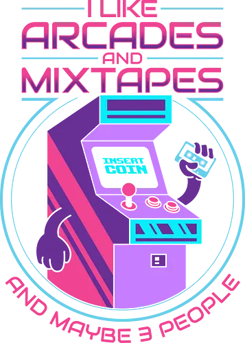 I like Arcades and Mixtapes and maybe 3 people - 80s, 90s, arcade, funny, gamer, gaming, geek, humor, mixtape, music lover, nerd, nostalgia, retro, sarcasm, vintage