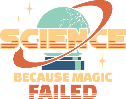 Science Because Magic Failed - science, biology, chemical, chemistry, engineer, engineering, funny, geek, humor, laboratory, magic, nerd, scientist, stem, teacher