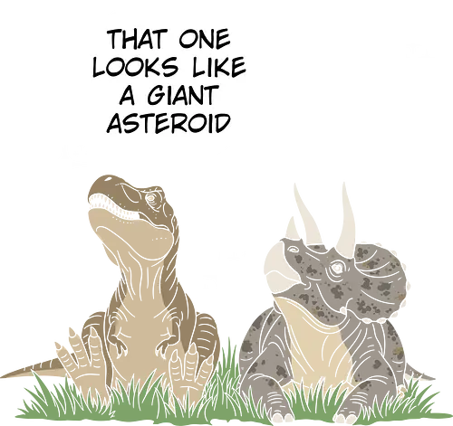  Funny Dinosaur Extinction - Funny dinosaur, asteroid, dinosaur extinction, T-Rex, Triceratops, sarcastic, humor, witty, science humor, dino art, funny quote, prehistoric, paleontologist, quirky, unique gift, dinosaur lover, space, asteroid joke, funny animal, relatable