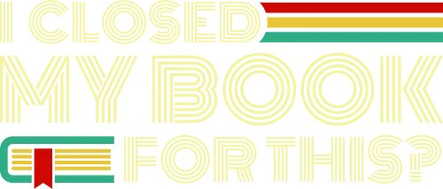 I Closed My Book For This? - book, antisocial, bibliophile, book addict, book lover, bookworm, funny, geek, humor, introvert, library, nerd, reader, reading, sarcasm