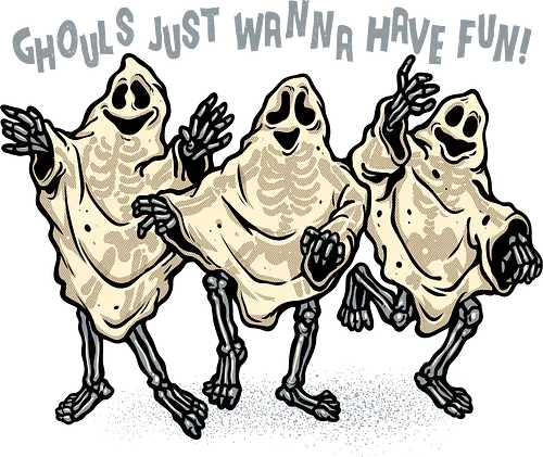 Ghouls Just Wanna Have Fun - Horror, Halloween, skeletons, scary, funny, humor, fun, ghouls, ghost