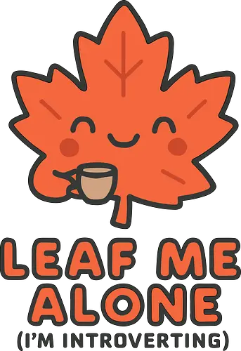 Leaf Me Alone (I'm Introverting) - Funny Autumn Pun - autumn, fall, leaf, introvert, introverting, pun, funny, cute, cozy, coffee, tea, maple leaf, book lover, quiet time, social anxiety, shy, witty, sarcastic