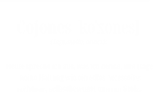 Cojones-Tagesmotto - Cojones, Statement Shirt, Tagesmotto, Unisex, Haltung Tragen, Selbstvertrauen, Innere Stärke, mut zeigen, Selbstbewusstsein, Mentale Klarheit, Stolz Zeigen, Empowerment, Stärke tragen, Motivation, Mindset Shirt