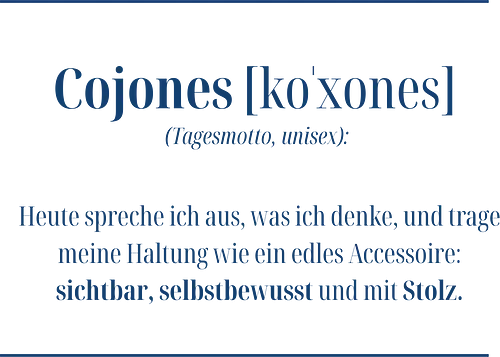 Cojones-Tagesmotto - Cojones, Statement Shirt, Tagesmotto, Unisex, Haltung Tragen, Selbstvertrauen, Innere Stärke, mut zeigen, Selbstbewusstsein, Mentale Klarheit, Stolz Zeigen, Empowerment, Stärke tragen, Motivation, Mindset Shirt