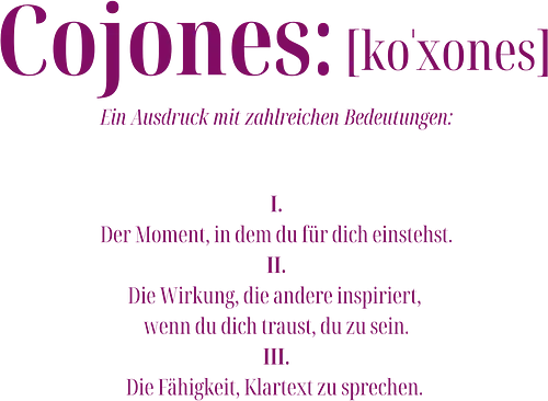 Cojones [koˈxones]-Mehr als ein Wort - Mindset Shirt, Cojones, Statement Shirt, Für sich einstehen, Inspiration, Klartext, Selbstvertrauen, Innere Stärke, mut zeigen, Selbstbewusstsein, Mentale Klarheit, Haltung zeigen, Empowerment, Stärke tragen, Motivation
