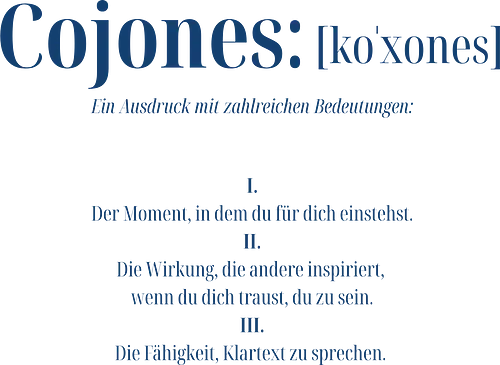 Cojones [koˈxones]-Mehr als ein Wort - Cojones, Statement Shirt, Für sich einstehen, Inspiration, Klartext, Selbstvertrauen, Innere Stärke, mut zeigen, Selbstbewusstsein, Mentale Klarheit, Haltung zeigen, Empowerment, Stärke tragen, Motivation, Mindset Shirt