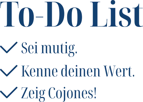 Cojones-To-Do List - Cojones, Statement Shirt, To Do List, Mutig Sein, Eigenen Wert kennen, Selbstvertrauen, Innere Stärke, mut zeigen, Selbstbewusstsein, Mentale Klarheit, Haltung zeigen, Empowerment, Stärke tragen, Motivation, Mindset Shirt