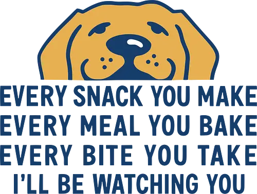 Every Snack You Make - Every snack you make, funny dog, pet lover, dog owner, food lover, hungry dog, pet humor, funny quote, dog watching, puppy, pet art, relatable, dog gift, golden retriever, pet food, animal art, humor, funny pet, dog quote, pet merchandise