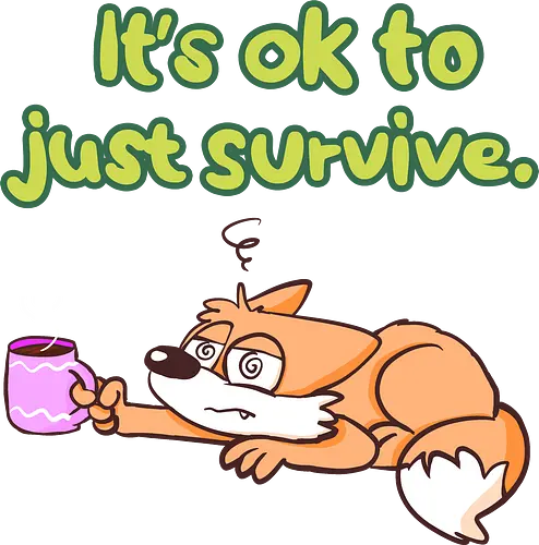 It's ok to just survive