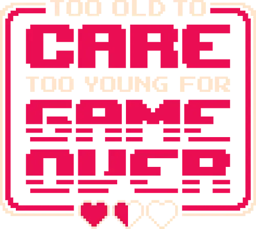Too Old To Care Too Young For Game Over - gamer, 8bit, arcade, classic, console, funny, game, game over, gaming, humor, nostalgia, old school, pixel, retro, video game