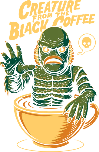 Creature from the Black Coffee - creature from the black coffee, funny coffee art, caffeine monster, horror parody, coffee lover gift, spooky humor, caffeine addict design, gothic coffee art, dark roast monster, coffee pun, geek design, horror coffee lover, halloween humor, funny barista art, pop culture parody, teepublic design, redbubble art, threadless artist, coffee memes, clever pun design
