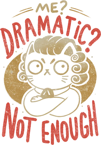 Not Dramatic Enough - eduely, ely, dramatic, cat, cat lover, black cat, kitten, judge wig, emotional, sarcastic, ironic, dark humor, funny quote, sketch