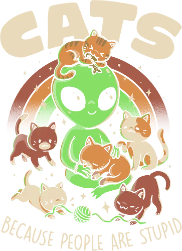 Cats Because People Are Stupid - eduely, ely, alien, cat lover, cats, sarcasm, rainbow, people suck, introvert, space, ufo, galaxy, antisocial, fur ball