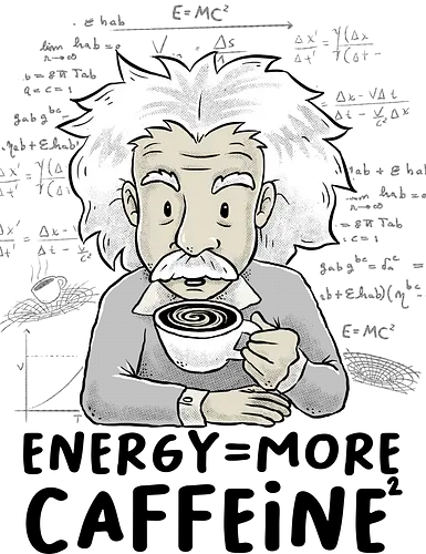 Energy = More Caffeine² - caffeine, einstein, albert einstein, drink, science, coffee