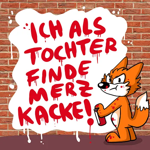 Nicht mein Kanzler - Merz, Graffiti, Tochter, Feminismus