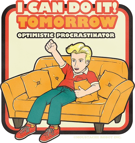 I can do it! - sarcasm, irony, sarcastic, optimism, procrastination, lazy, fun, joke, pun, meme
