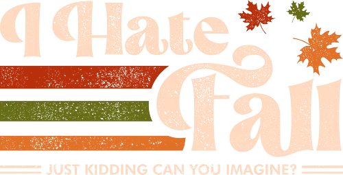 I Hate Fall - Just Kidding Can You imagine? - fall, autumn, autumn vibes, fall vibes, funny, funny quote, funny sayings, funnytee, humor, joke, leaves, pumpkin season, retro, sarcasm, vintage
