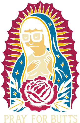 Our Lady of Butt-alupe - geek humor, butts, unique art, parody, cult comedy, Tina Belcher, Bob's Burgers, Pray For Butts, Virgin of Guadalupe, funny, irreverent, fan art, t-shirt design, art print, pop culture, cartoon