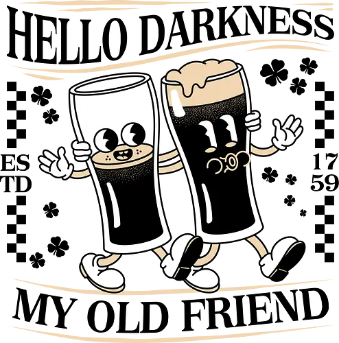 Hello Darkness My Old Friend - Hello Darkness My Old Friend, beer lover, beer, lager, gift dad, clover, Irish, st Patrick's day, paddy's day, Ireland, funny