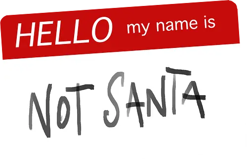 Not Santa - sarcasm, christmas, my name is, ot santa, funny, bad boy
